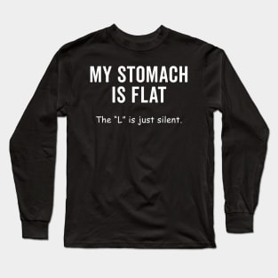 My Stomach Is Flat The L Is Just Silent Long Sleeve T-Shirt